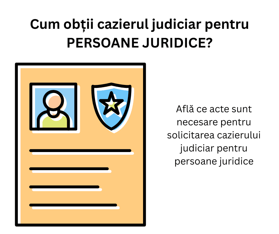 Ilustrație a unui document cu fotografie și insignă, intitulat "Cum obții cazierul judiciar pentru persoane juridice?" cu text informativ despre actul necesar cazier judiciar firmă.
