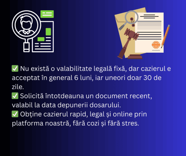 Text &icirc;n limba rom&acirc;nă care explică perioada generală de valabilitate a cazierului judiciar, documentele necesare și avantajele obținerii acestuia online, cu pictograme relevante.